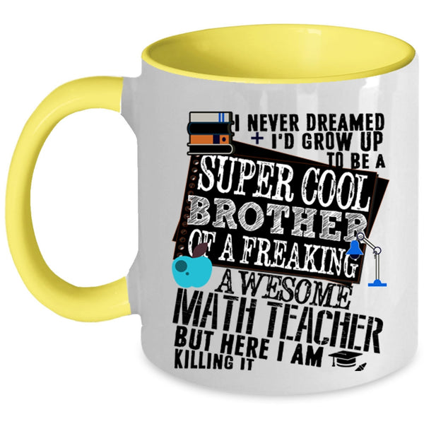 Cool Coffee Mug, I'd Grow Up To Be A Brother Of A Math Teacher Accent Mug