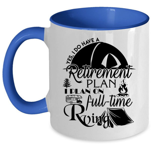 I Plan On Full Time Rving Coffee Mug, I Do Have A Retirement Plan Accent Mug
