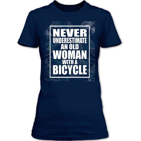 Never Underestimate T Shirt, An Old Woman With A Bicycle T Shirt