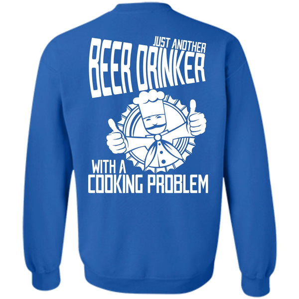 Cooking Problem T Shirt, I Love Beer Sweatshirt