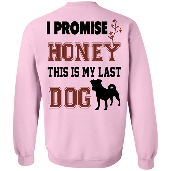 Favorite T Shirt, I Promise Honey This My Last Dog Sweatshirt