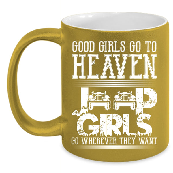 Good Girls Go To Heaven Coffee Mug, Jeep Girls Go Wherever They Want Coffee Cup