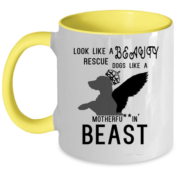 Cute Dogs Coffee Mug, Look Like A Beauty Rescue Dogs Like A Beast Accent Mug