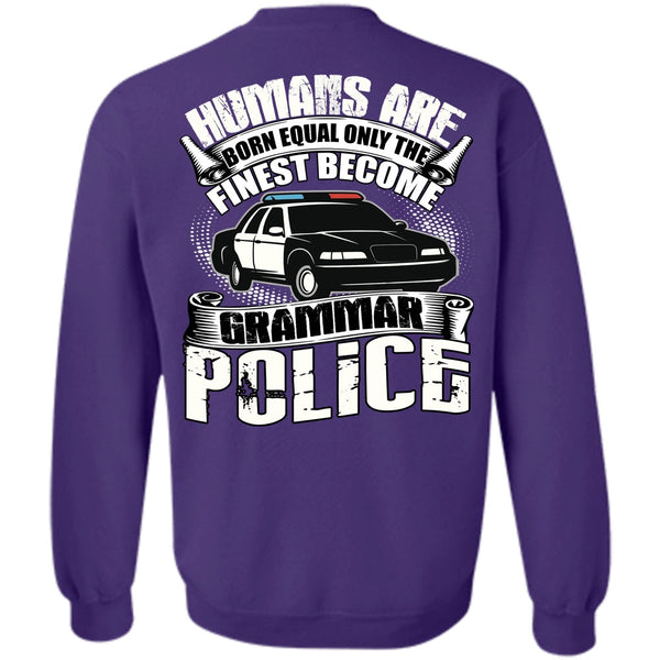 Humans Are Born Equal T Shirt, Being A Police Sweatshirt