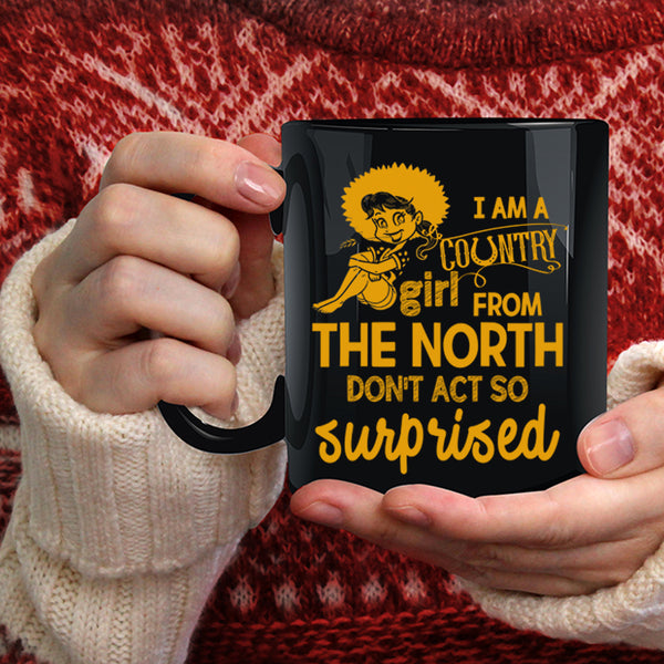 I Am Country Girl From The North Coffee Mug, Cute Girls Coffee Cup