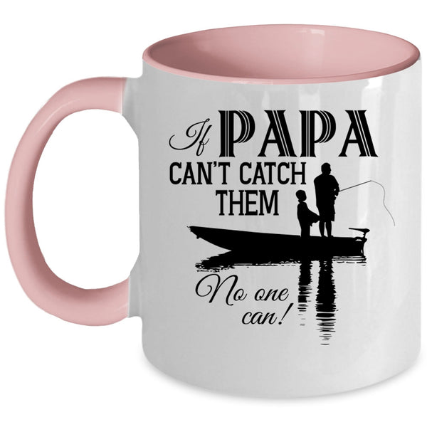 Funny Fishing Coffee Mug, If Papa Can't Catch Them No One Can Accent Mug
