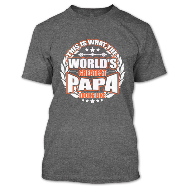 Worlds Greatest Papa T Shirt, Greatest Papa Look Like T Shirt