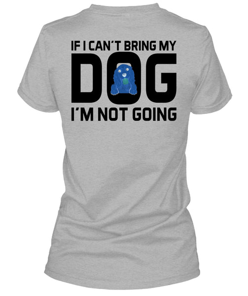 I Can't Bring My Dog T Shirt, Favorite T Shirt
