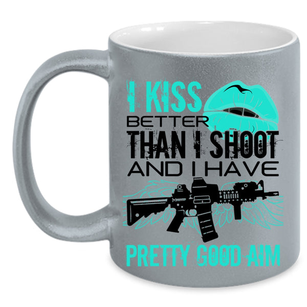 Funny Gift For Gunner Coffee Mug, I Kiss Better Than I Shoot Accent Mug
