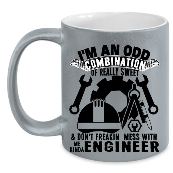 Cute Coffee Mug, Don't Freaking Mess With Me Kinda Engineer Accent Mug