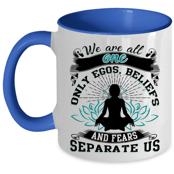 Fears Separate Us Coffee Mug, We Are All One Only Egos Accent Mug