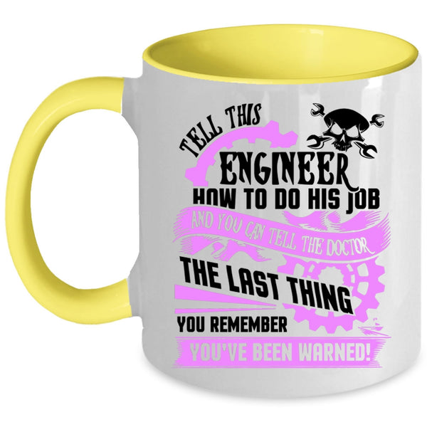 Cool Job Coffee Mug, Tell This Engineer How To Do His Job Accent Mug