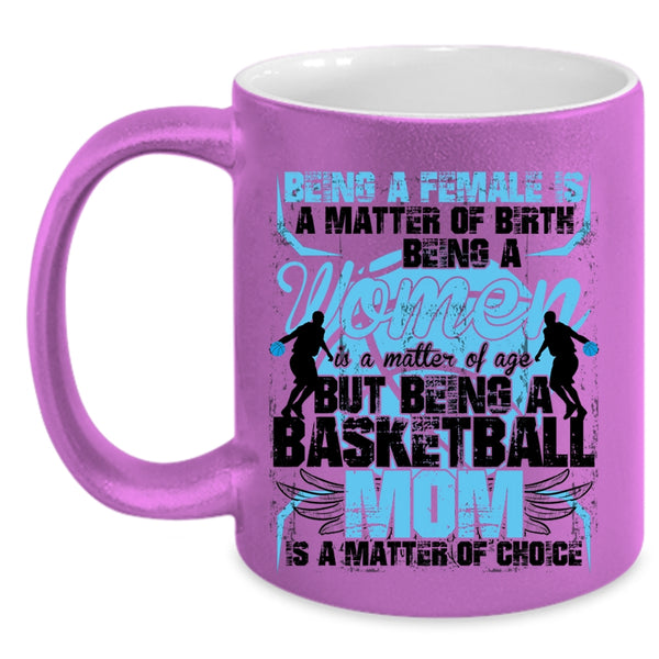 Gift For Mom Coffee Mug, Being A Basketball Mom Is A Matter Of Choice Accent Mug