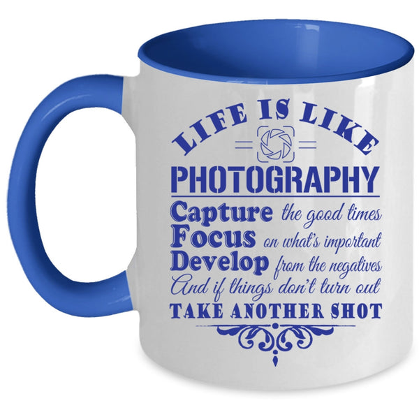Capture The Good Times Coffee Mug, Life Is Like Photography Accent Mug