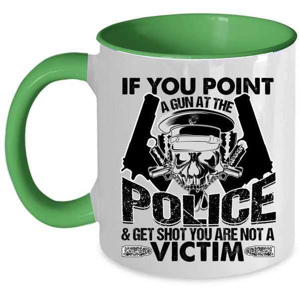 Funny Policeman Coffee Mug, If You Point A Gun At The Police Accent Mug