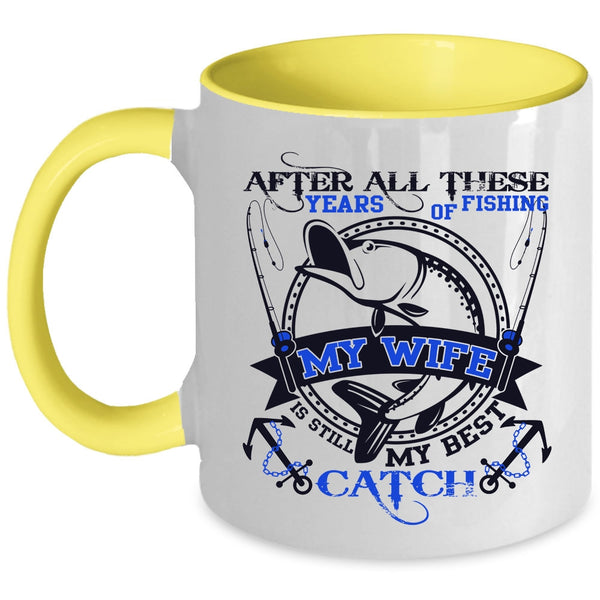 My Wife Is Still My Best Catch Coffee Mug, After All These Years Of Fishing Accent Mug