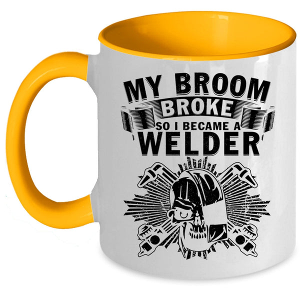 I Became A Welder Coffee Mug, My Broom Broke Accent Mug