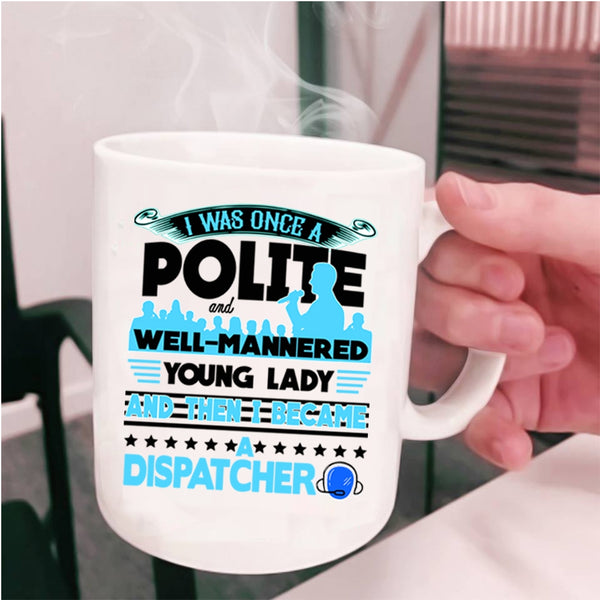 Funny Gift For Dispatcher Coffee Mug, I Became A Dispatcher Cup