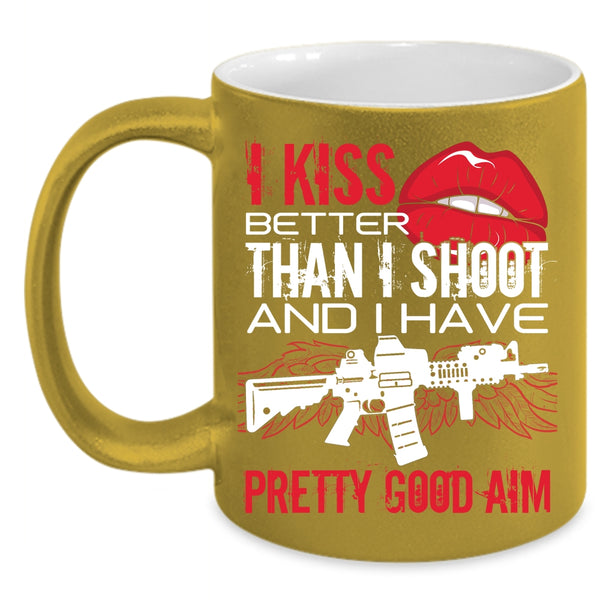 I Kiss Better Than I Shoot Coffee Mug, Funny Gift For Gunner Coffee Cup