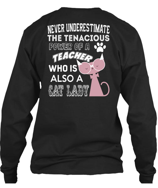 The Tenacious Power Of A Teacher Who Is Also A Cat Lady T Shirt, I Love Teaching T Shirt