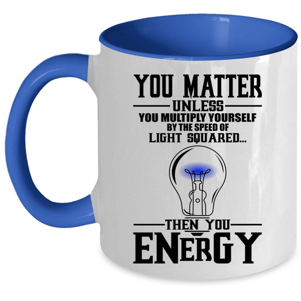 Funny Electricians Coffee Mug, You Matter Unless You Multiply Yourself Accent Mug