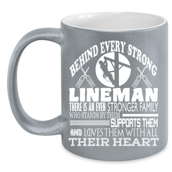 Behind Every Strong Lineman Coffee Mug, There Is An Even Stronger Family Coffee Cup