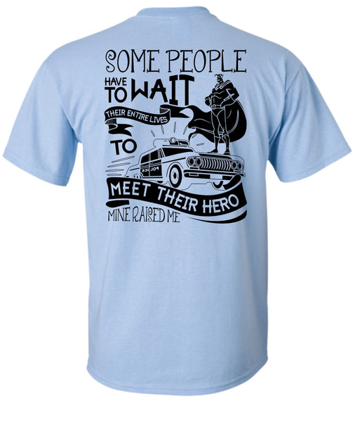 Some People Have To Wait T Shirt, I Love Police T Shirt