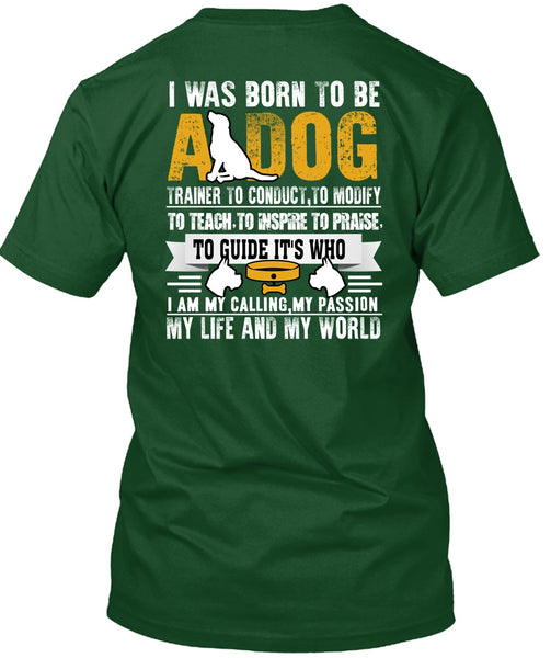 I Was Born To Be A Dog T Shirt, My Life And My World T Shirt
