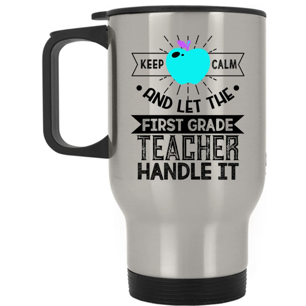 Cute Teachers Travel Mug, Let The First Grade Teacher Handle It Mug