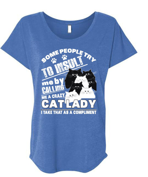 Calling Me A Crazy Cat Lady T Shirt, Some People Try To Insult T Shirt, Cool Shirt (Ladies' Triblend Dolman Sleeve)