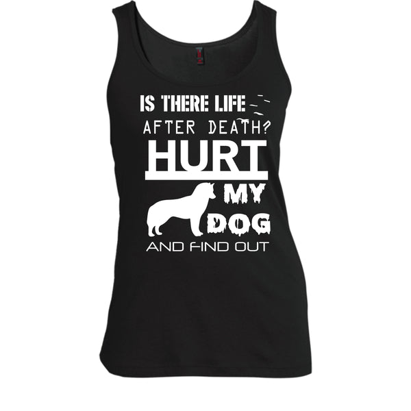 Is There Life After Death T Shirt, Hurt My Dog And Find Out T Shirt, Cool T Shirt