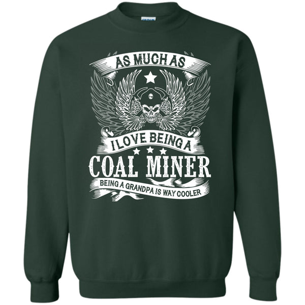 Being A Grandpa Is Way Cooler T Shirt, I Am A Coolest Coal Miner Sweatshirt