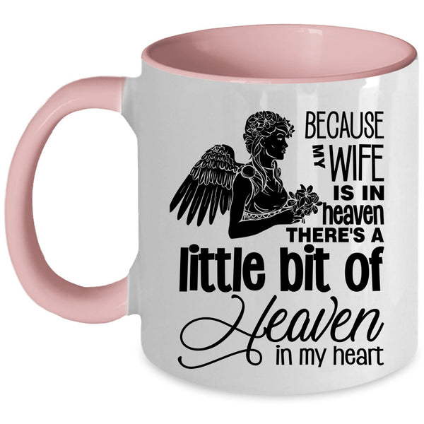 There's A Little Bit Of Heaven In My Heart Coffee Mug, Because My Wife Is In Heaven Accent Mug
