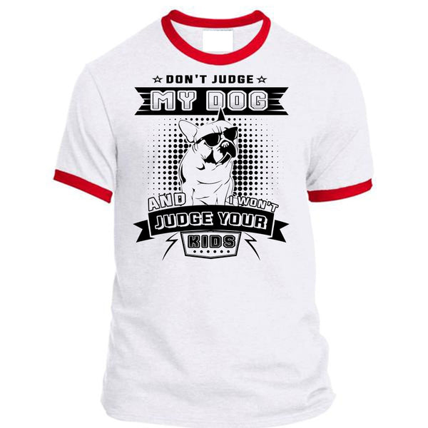 Don't Judge My Dog And I Won't Judge Your Kids T Shirt, Life T Shirt