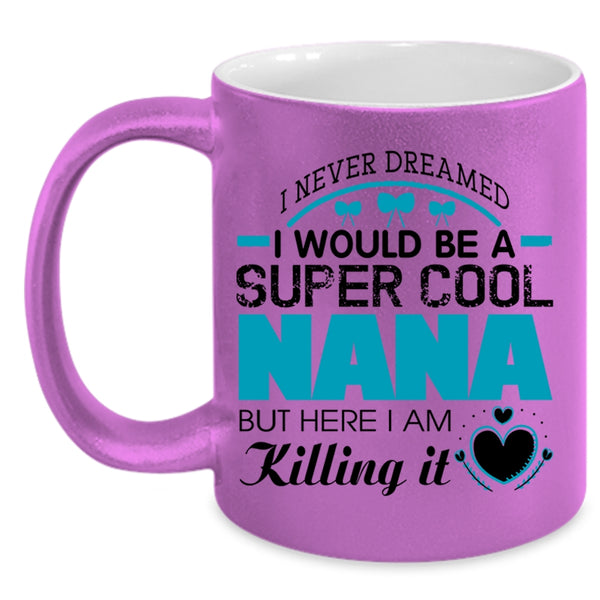 Cute Gift For Nana Coffee Mug, I Would Be A Cool Nana Accent Mug
