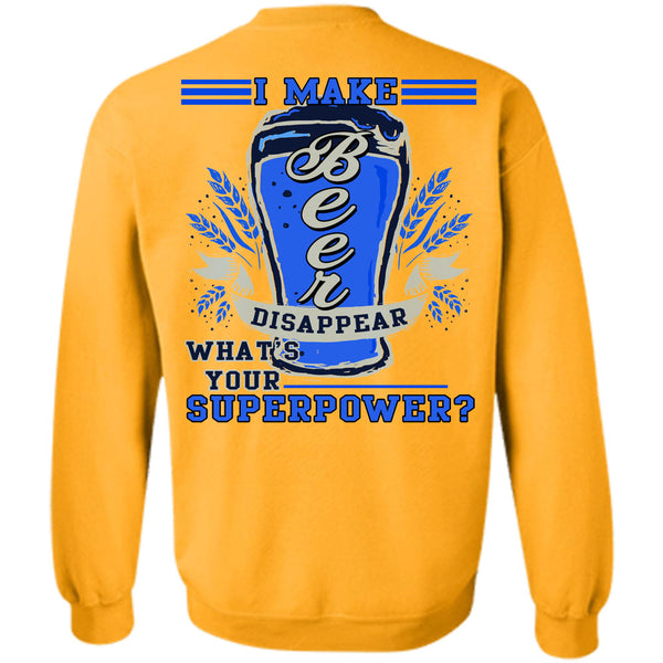 Being A Drinker T Shirt, I Make Beer Disappear Sweatshirt