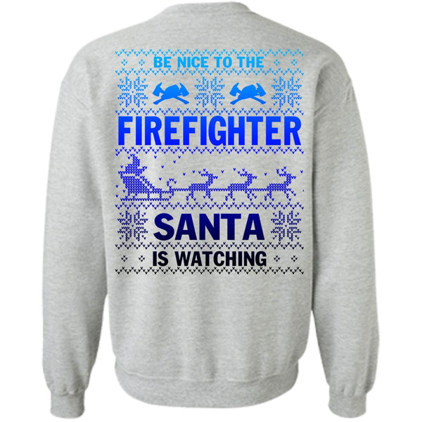 Being A Firefighter T Shirt, Be Nice To The Firefighter Sweatshirt