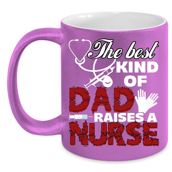 The Best Kind Of Dad Raises A Nurse Coffee Mug, Cute Nurse Dad Coffee Cup