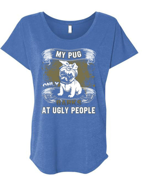 My Pug Only Barks At Ugly People T Shirt, My Pets T Shirt, Cool Shirt (Ladies' Triblend Dolman Sleeve)
