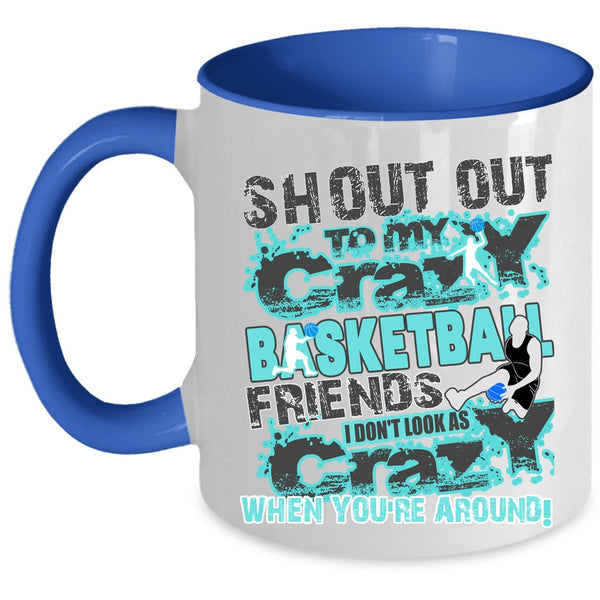 Gift For My Friends Coffee Mug, My Crazy Basketball Friends Accent Mug
