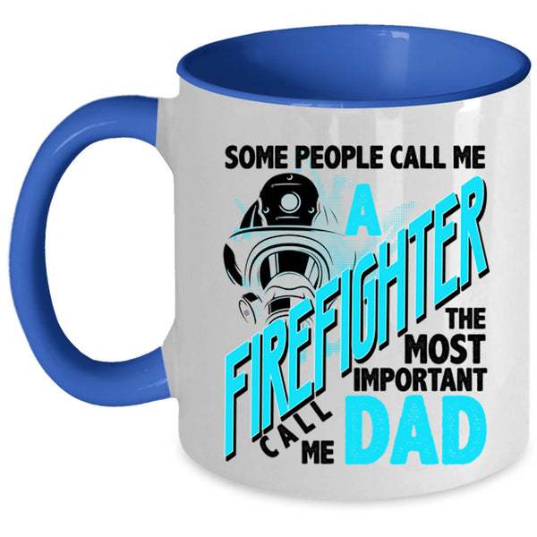 The Most Important Call Me Dad Coffee Mug, Call Me A Firefighter Accent Mug