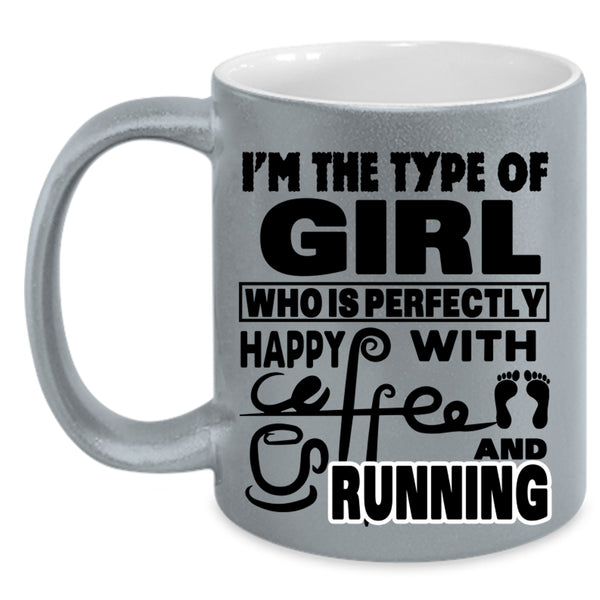 Running Coffee Mug, I'm The Type Of Girl Happy With Coffee Accent Mug