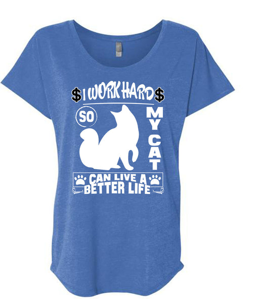 I Work Hard So My Cat Can Live A Better Life T Shirt, Being A Worker T Shirt, Cool Shirt (Ladies' Triblend Dolman Sleeve)