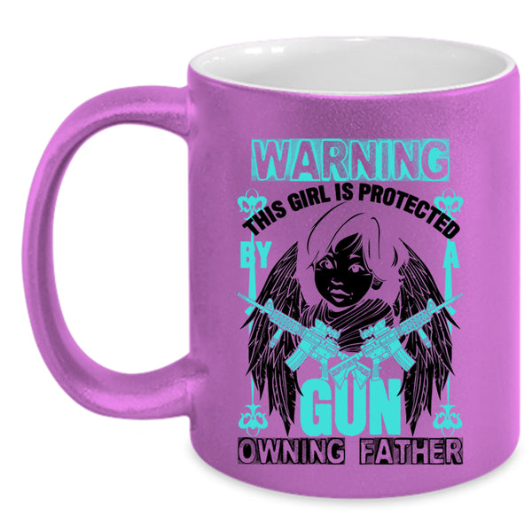Family Coffee Mug, This Girl Is Protected By A Gun Owning Father Accent Mug