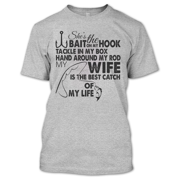 She’s The Bait On My Hook T Shirt, My Wy Is The Best Catch Of My Life T Shirt