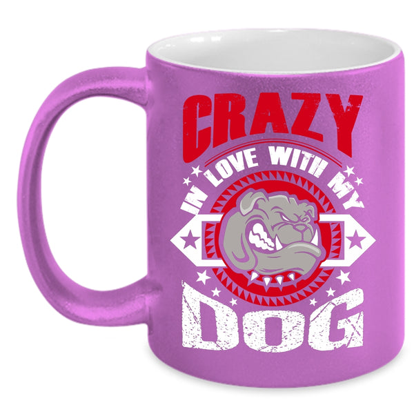 Crazy In Love With My Dog Coffee Mug, Cute Gift For Dog Lover Coffee Cup