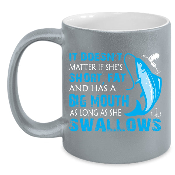 It Doesn't Matter If She Has A Big Mouth Coffee Mug, Funny Fishing Coffee Cup