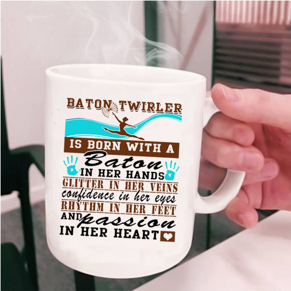 Passion In Her Heart Coffee Mug, Baton Twirler Is Born With A Baton In Her Hands Cup