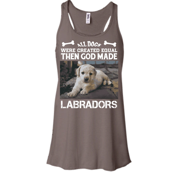 All Dogs Were Created Equal Shirt, Then God Made Labradors Shirt