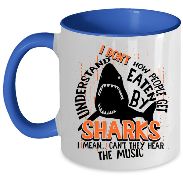 I Mean Can't They Hear The Music Coffee Mug, How People Get Eaten By Sharks Accent Mug